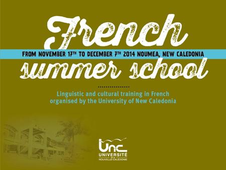 Improve your French in New Caledonia A three-week training period to improve your level in a French university To prepare yourself before to going to.