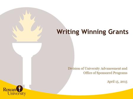 1 Writing Winning Grants Division of University Advancement and Office of Sponsored Programs April 15, 2015.