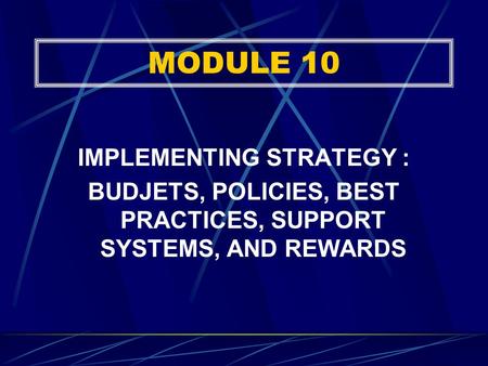 MODULE 10 IMPLEMENTING STRATEGY :