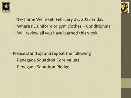 An Introduction to the History and Heritage of the United States Army Next time We meet February 22, 2013 Friday Where PE uniform or gym clothes – Conditioning.