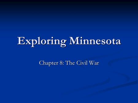 Exploring Minnesota Chapter 8: The Civil War.