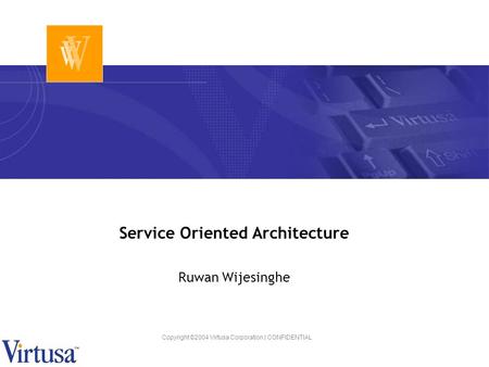 Copyright ©2004 Virtusa Corporation | CONFIDENTIAL Service Oriented Architecture Ruwan Wijesinghe.