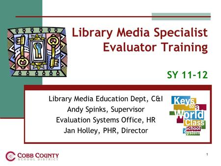 Library Media Specialist Evaluator Training SY 11-12 Library Media Education Dept, C&I Andy Spinks, Supervisor Evaluation Systems Office, HR Jan Holley,