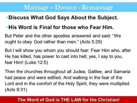 Marriage – Divorce - Remarriage But Peter and the other apostles answered and said: “We ought to obey God rather than men.” (Acts 5:29) But I will show.