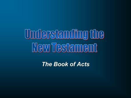 Understanding the New Testament The Book of Acts.