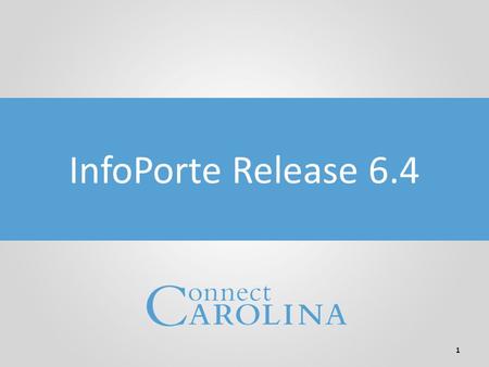 University Chartfields 1 InfoPorte Release 6.4. Welcome! 2 The purpose of this webinar is to cover the changes in InfoPorte with the 6.4 release Duration.