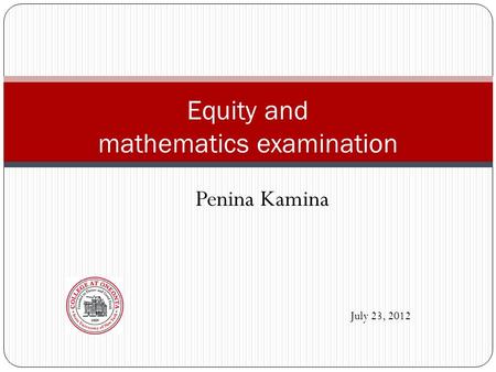 July 23, 2012 Equity and mathematics examination Penina Kamina.