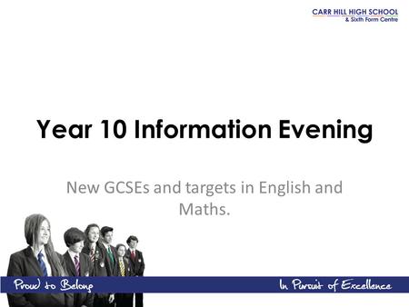 Year 10 Information Evening New GCSEs and targets in English and Maths.