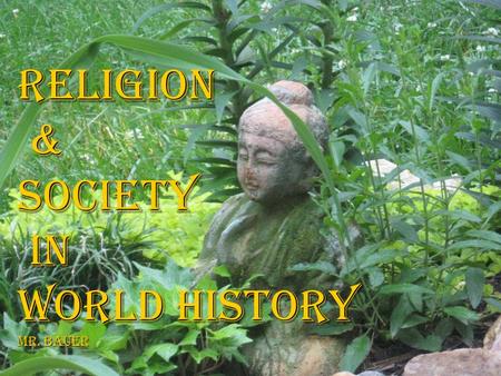 Religion  &  society  in  World History Mr. Bauer