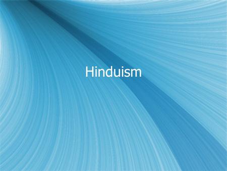 Hinduism. Hindu Deities  Brahma  Vishnu  Shiva  Brahma  Vishnu  Shiva  A whole lot of other deities.