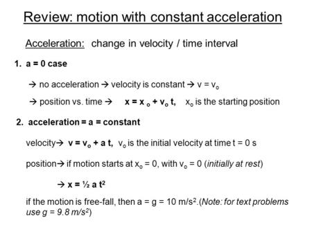 Review: motion with constant acceleration 1.a = 0 case  no acceleration  velocity is constant  v = v o  position vs. time  x = x o + v o t, x o is.