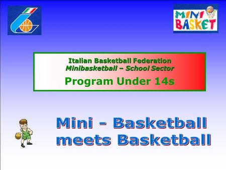 Italian Basketball Federation Minibasketball – School Sector Program Under 14s.