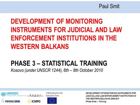 With funding from the European Union DEVELOPMENT OF MONITORING INSTRUMENTS FOR JUDICIAL AND LAW ENFORCEMENT INSTITUTIONS IN THE WESTERN BALKANS 2009-2011.