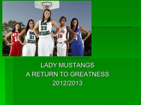 LADY MUSTANGS A RETURN TO GREATNESS 2012/2013. HOW WILL WE BECOME STRONGER?  Motivation  Goal Setting  Arousal  Anxiety  Mental Rehearsal  Aggression.