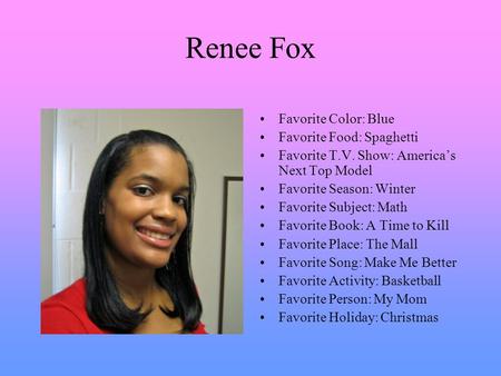 Renee Fox Favorite Color: Blue Favorite Food: Spaghetti