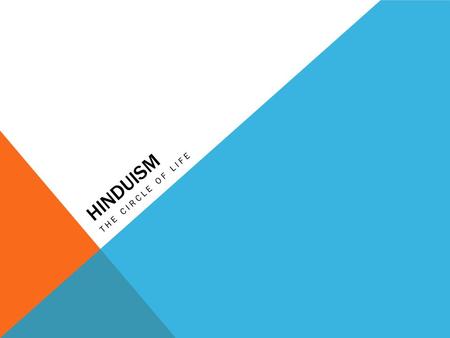 HINDUISM THE CIRCLE OF LIFE. ORIGINS OF HINDUISM Around 1750 BC the Indo-Aryans developed a new writing system in India and a new religion Their new form.