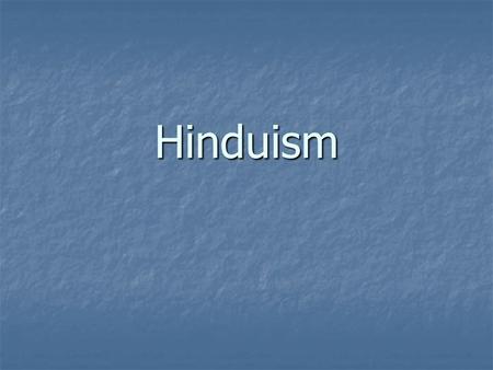 Hinduism. What is Hinduism? The worlds oldest religion still being practiced. The worlds oldest religion still being practiced. Roots are tied to Aryan.