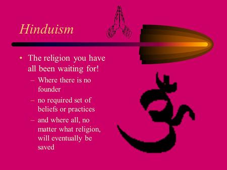 Hinduism The religion you have all been waiting for!