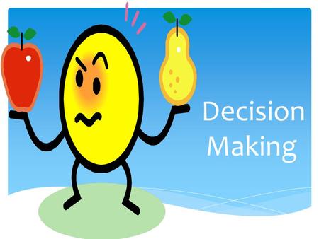 Decision Making. 1.Your goals and decisions should be based upon your Values? 2.A short term goal is achieved in a Week to Six months. 3.Long term goals.