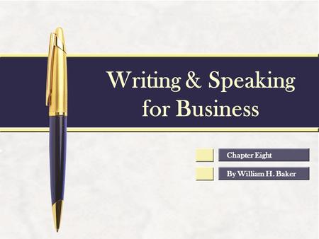 Writing & Speaking for Business By William H. Baker Chapter Eight.