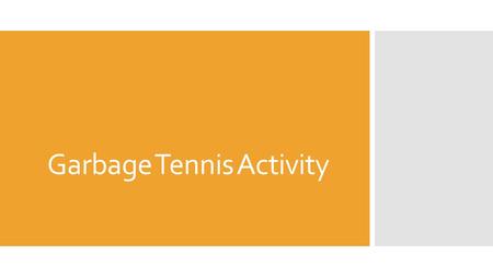 Garbage Tennis Activity. 1 st Round  Each student gets attempts to make a basket in the garbage can in the middle of the room.