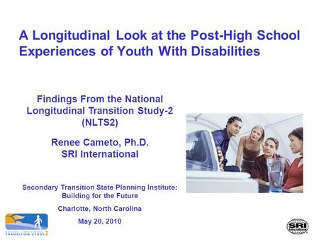 A Longitudinal Look at the Post-High School Experiences of Youth With Disabilities Findings From the National Longitudinal Transition Study-2 (NLTS2) Renee.