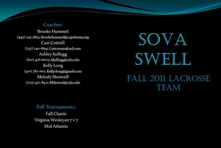 Fall 2011 Lacrosse Team Coaches: Brooke Hummel (443) 243-5855; Casi Cottrell (757) 240-1894; Ashley Kellogg.