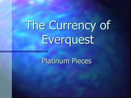 The Currency of Everquest Platinum Pieces. What is Everquest MMORPG – Massively Multiplayer Online Game MMORPG – Massively Multiplayer Online Game 400,000+