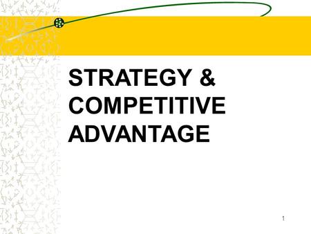 STRATEGY & COMPETITIVE ADVANTAGE