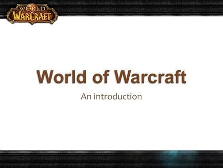 An introduction. Released in 2004 by Blizzard Entertainment. The story and myths continue from previous Blizzard games. Burning Crusade expansion was.