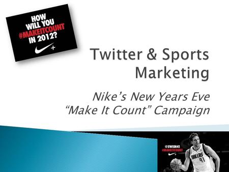 Nike’s New Years Eve “Make It Count” Campaign. On New Years Eve, launch took to Twitter to launch its “Make It Count” Campaign. “ Nike athletes include.