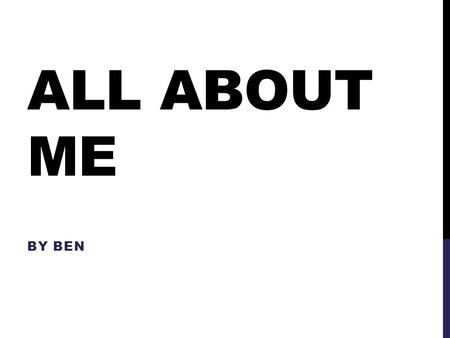 ALL ABOUT ME BY BEN. EARLY LIFE I was born on October 29, 2001 in Butterworth Hospital My mom and dad’s names are Nate and Deb My brother was born on.