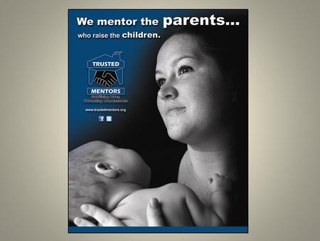 1. . 2 Trusted Mentors uses the power of mentoring to help adults establish stable lives by reducing the chaos brought about by poverty, homelessness,