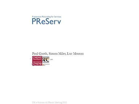 UK e-Science All Hands Meeting 2005 Paul Groth, Simon Miles, Luc Moreau.