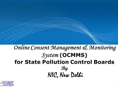 Online Consent Management & Monitoring System (OCMMS) for State Pollution Control Boards By NIC, New Delhi.