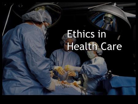 Ethics in Health Care.