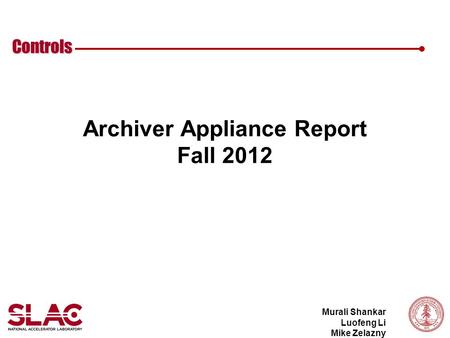 Controls Murali Shankar Luofeng Li Mike Zelazny Archiver Appliance Report Fall 2012.