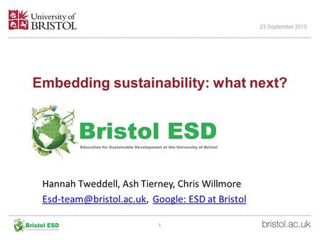 Embedding sustainability: what next? Education Excellence Seminars 2013 1 23 September 2015 Hannah Tweddell, Ash Tierney, Chris Willmore