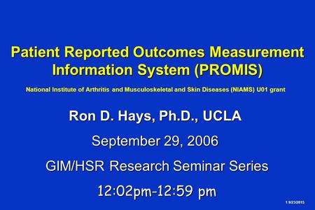 1 9/23/2015 Patient Reported Outcomes Measurement Information System (PROMIS) Patient Reported Outcomes Measurement Information System (PROMIS) National.