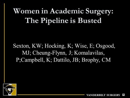 VANDERBILT SURGERY Women in Academic Surgery: The Pipeline is Busted Sexton, KW; Hocking, K; Wise, E; Osgood, MJ; Cheung-Flynn, J; Komalavilas, P;Campbell,