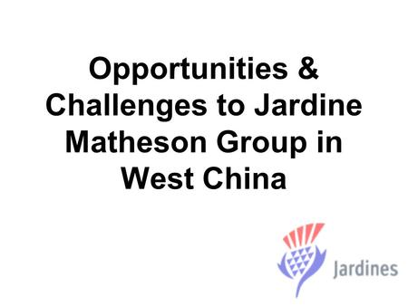 Opportunities & Challenges to Jardine Matheson Group in West China.