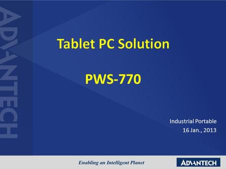 PWS-770 Industrial Portable 16 Jan., 2013. IPD Tablet PC Tablet DevelopingPlanningAvailable 10.4” XGA sunlight resistive touch panel Intel Z530 WLAN,BT,