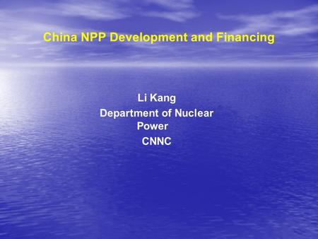 China NPP Development and Financing Li Kang Department of Nuclear Power CNNC.