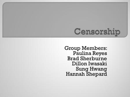 Group Members: Paulina Reyes Brad Sherburne Dillon Iwasaki Sung Hwang Hannah Shepard.