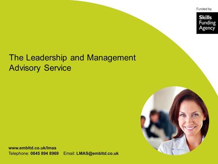 The Leadership and Management Advisory Service. leaders of businesses and social enterprises the opportunity to develop their leadership skills in order.