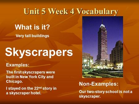 Skyscrapers Unit 5 Week 4 Vocabulary What is it? Non-Examples: