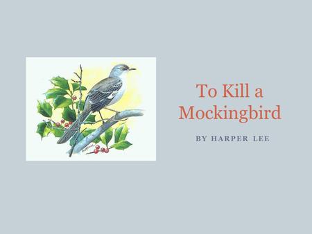 To Kill a Mockingbird BY HARPER LEE. Historical Context and Setting Historical Context – Time period in history when a work take place Setting – The time.