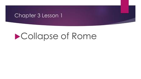 Chapter 3 Lesson 1  Collapse of Rome. Why Rome Collapsed Political ConfusionEconomic weaknessesInvasions Weak government 22 emperors in 50 years Soldiers.