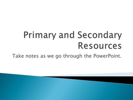 Take notes as we go through the PowerPoint..  Definition: Something that originates from the past.  Example: A Roman coin that was made by the Romans.