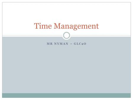 MR NYMAN – GLC2O Time Management. https://www.youtube.com/watch?v=HdL4qvwhL54 https://www.youtube.com/watch?v=asegfPfuSHs.